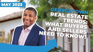 WHATS NEW in the Georgetown Real Estate Market in May 2023