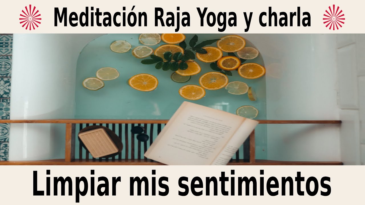 Meditación Raja Yoga y charla: " Limpiar mis sentimientos" con ...