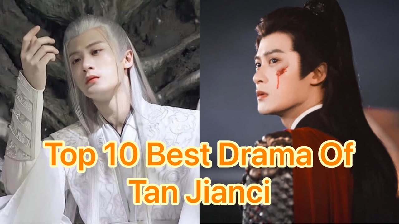 Top 10 Best Drama Of Tan Jianci - Chinese drama list - YouTube