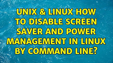 Unix & Linux: How to disable screen saver and power management in linux by command line?