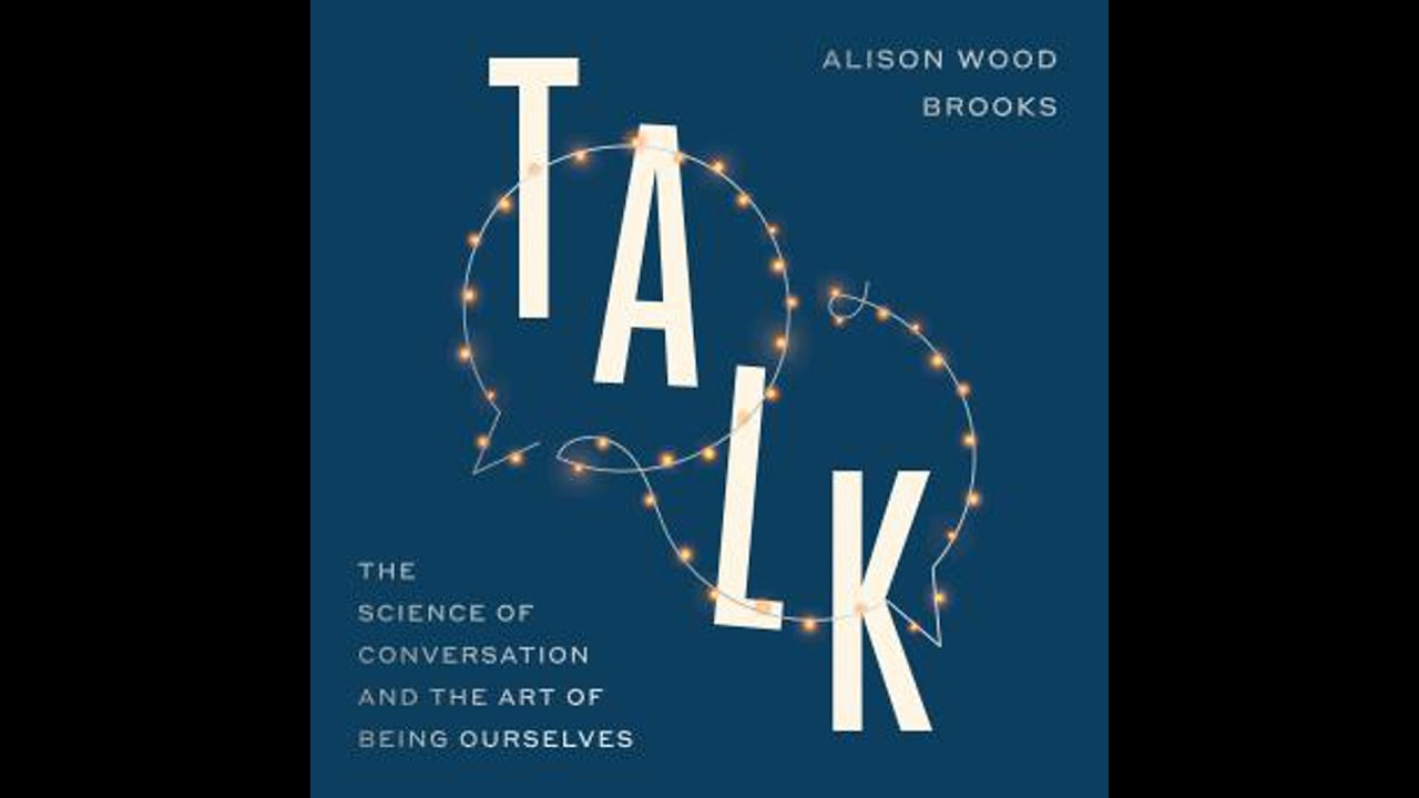 Talk: The Science of Conversation and the Art of Being Ourselves - Alison Wood Brooks