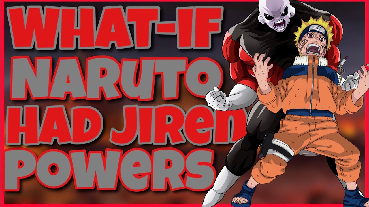 WHAT IF NARUTO HAD JIRENS POWERS Pt. 1