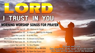 Lord. I Trust In You ?Top 100 Praise and Worship Songs Non-stop Playlist With LYRICS ?Bless The Lord