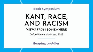 Huaping Lu-Adler: General Introduction to "Kant, Race, and Racism: Views from Somewhere"