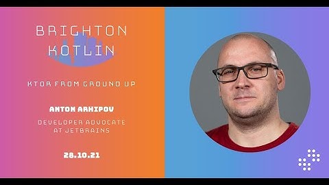 Ktor from Ground Up with Anton Arhipov | Brighton Kotlin