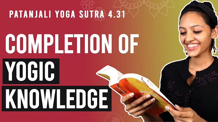 Patanjali Yoga Sutra 4.31 - Completion Of Yogic Knowledge | Yoga Teacher Training | Anvita Dixit