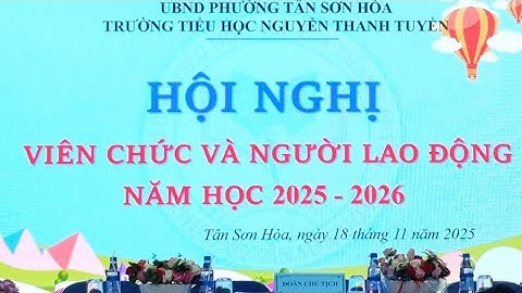HỘI NGHỊ VIÊN CHỨC VÀ NGƯỜI LAO ĐỘNG NĂM HỌC 2025 - 2026