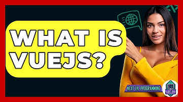 What Is VueJS? - Next LVL Programming