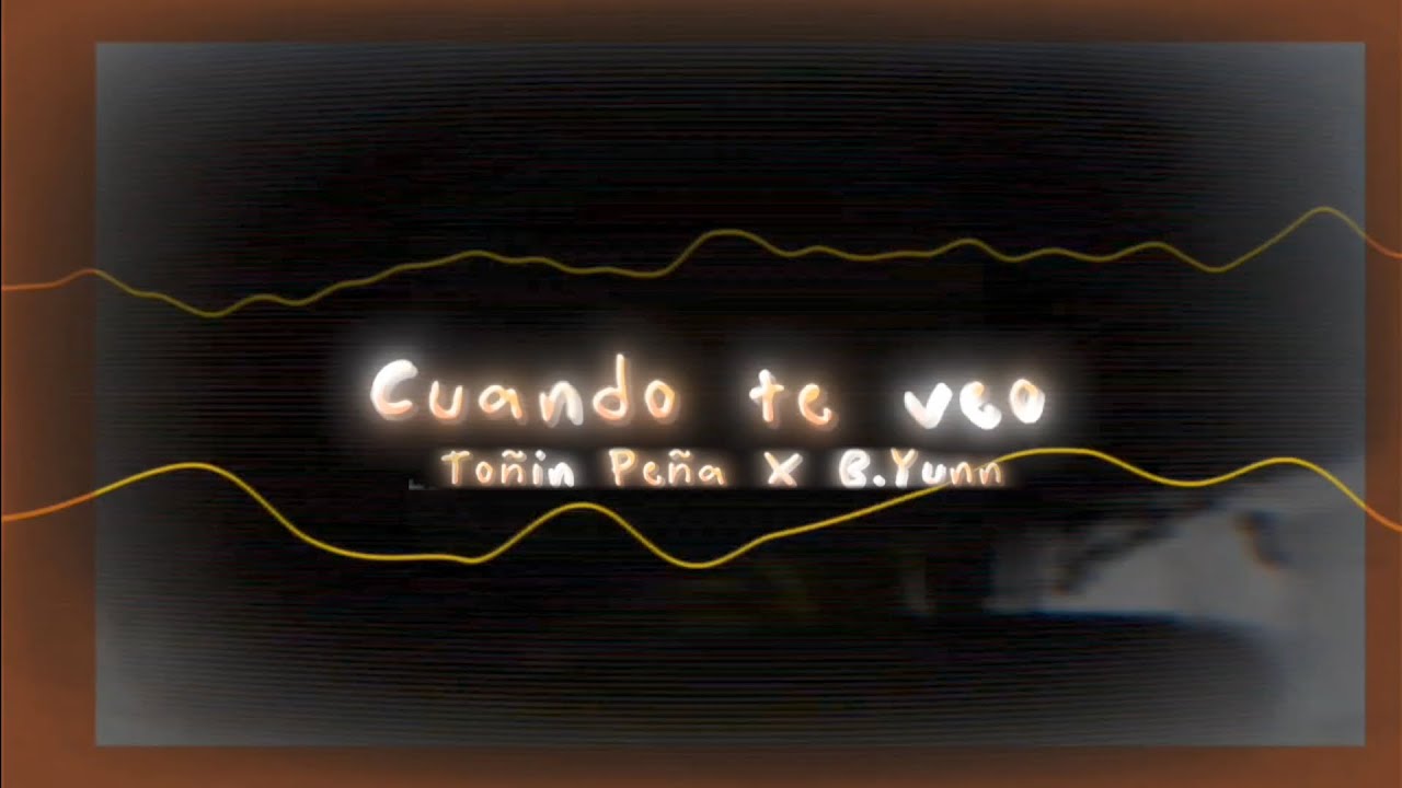 Watch Toñin Peña X B.Yunn - Cuando te veo (Lyric Video) on YouTube Watch Toñin Peña X B.Yunn - Cuando te veo (Lyric Video) on YouTube