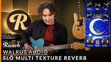 Walrus Audio SLÖ Multi-Texture Reverb | Reverb Tone Report