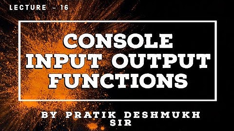 Lecture 16 - Console Input Output Functions