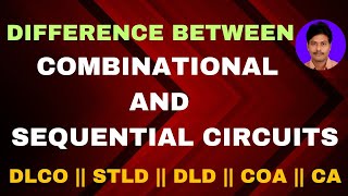 Compare Combinational Circuits and Sequential Circuits || DLD || STLD || Digital Electronics ||DLCO