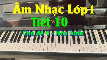 Bài giảng âm nhạc lớp 1 tiết 10 chủ đề 4 : Hòa bình | Sách cánh diều