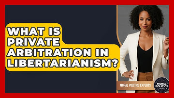 What Is Private Arbitration In Libertarianism? - Moral Politics Experts