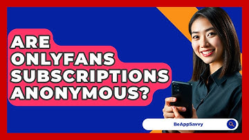 Are OnlyFans Subscriptions Anonymous? - Be App Savvy