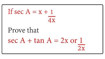 If sec A is equal to x plus 1 divide by 4x, prove that sec A + tan A = 2x or 1 divide by 2x