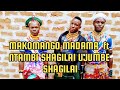 MAKOMANGO MADAMA Ft NTAMBI SHAGILAI UJUMBE SHAGILAI MAKOMANGO MADAMA Ft NTAMBI SHAGILAI UJUMBE SHAGILAI
