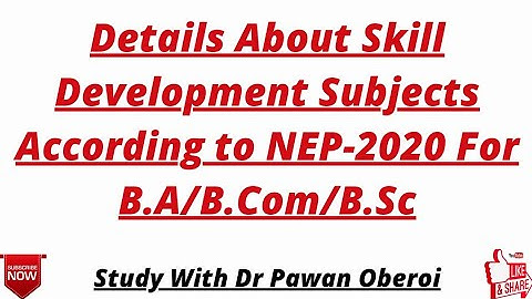 Details About Skill Development Subjects According to NEP-2020 For B.A/B.Com/B.Sc