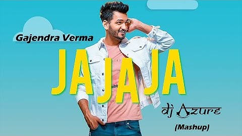 Gajendra Verma - Ja Ja Ja | Dj AZURE | Mashup