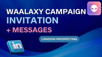 WAALAXY : Campaign Creation : Invitation + Lead Messages (Waalaxy Training)