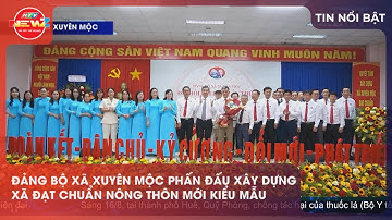 ĐẢNG BỘ XÃ XUYÊN MỘC PHẤN ĐẤU XÂY DỰNG XÃ ĐẠT CHUẨN NÔNG THÔN MỚI KIỂU MẪU
