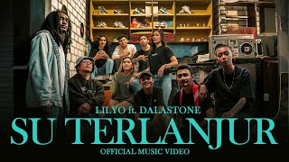 LILYO - Su Terlanjur ft. Dalastone (Official Music Video)