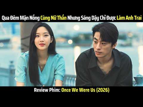 [Review Phim] Qua Đêm Mặn Nồng Cùng Nữ Thần Nhưng Sáng Dậy Chỉ Được Làm Anh Trai (2026)