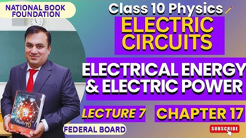 Electrical Energy & Electric Power | Ch 17 ELECTRIC CIRCUITS | Physics 10 | Lec 7| NBF | FBISE