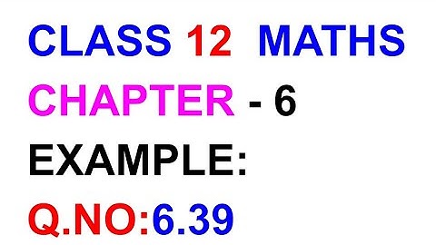 Example:6.39|| Chapter 6|| TN CLASS 12 TH MATHS