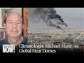Climate Scientist Michael Mann on Deadly Heat Domes Around the World