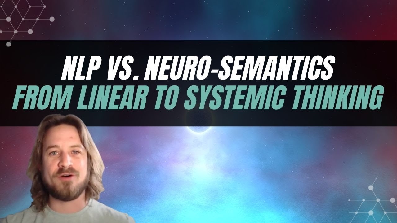 NLP vs Neuro-Semantics: From Linear thinking to Systemic thinking