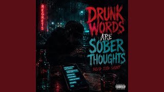 Drunk Words Are Sober Thoughts