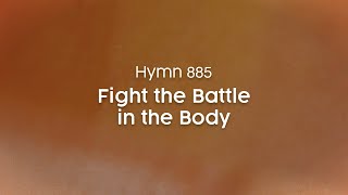 Video thumbnail of "Fight the Battle in the Body - Hymn 885"