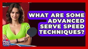 What Are Some Advanced Serve Speed Techniques? - Ping Pong Prodigy