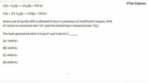 When coal of purity 60% is allowed to burn in presence of insufficient oxygen 60% of carbon is...JEE