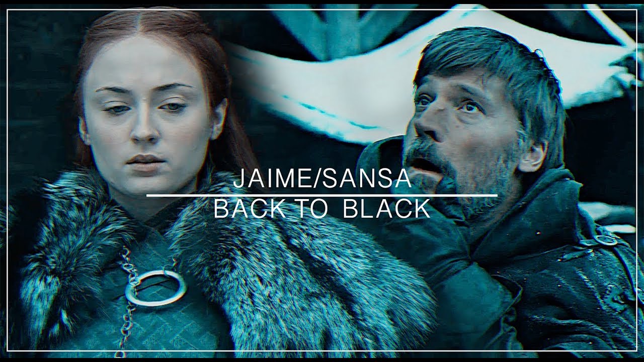 Jaime/Sansa [Jon, Cersei] || BACK TO BLACK