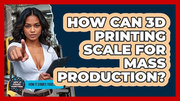 How Can 3D Printing Scale For Mass Production? - How It Comes Together