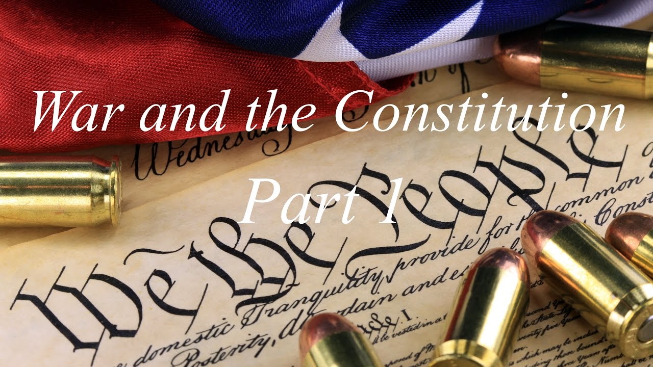 War and the Constitution Part 1