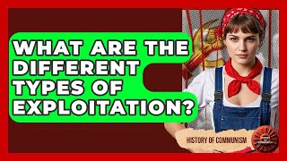 Famous What Are The Different Types Of Exploitation? - History of Communism Profile