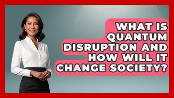 What Is Quantum Disruption And How Will It Change Society? - Quantum Tech Explained