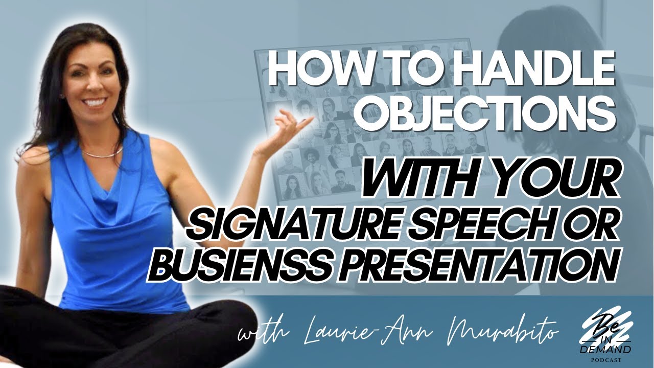 How to Handle Objections with Your Signature Speech or Business Presentation | 196. Be IN Demand
