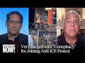Army Vet Charged with "Conspiracy" for ICE Protest as Trump Expands War on Dissent
