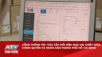 CỔNG THÔNG TIN 1022 CẦU NỐI HIỆU QUẢ HAI CHIỀU GIỮA CHÍNH QUYỀN VÀ NHÂN DÂN TP.HCM | HTV TIN TỨC