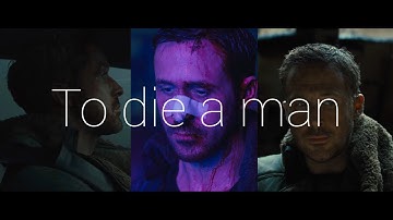 To die a man | Blade Runner 2049 Edit
