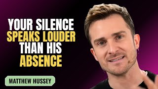 YOUR SILENCE SPEAKS LOUDER THAN HIS ABSENCE | MATTHEW HUSSEY | MOTIVATION SPEECH