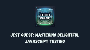 Jest Quest: Mastering Delightful JavaScript Testing