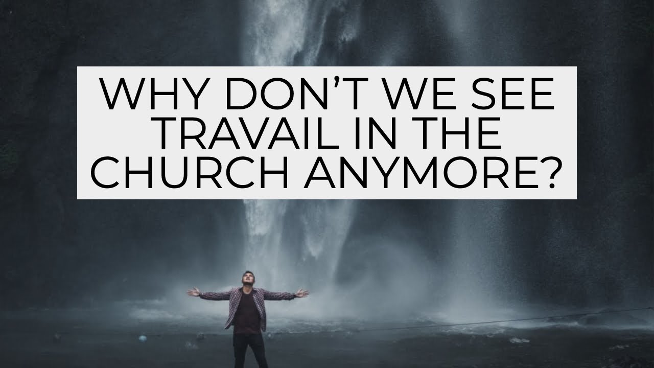 Why Don't See See Travail in the Church Anymore?