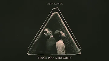 SMITH & MYERS - SINCE YOU WERE MINE (OFFICIAL AUDIO)