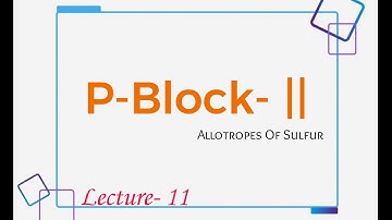 P-Block- || Allotropes of Sulfur