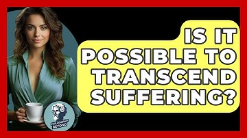 Is It Possible To Transcend Suffering? - Philosophy Beyond